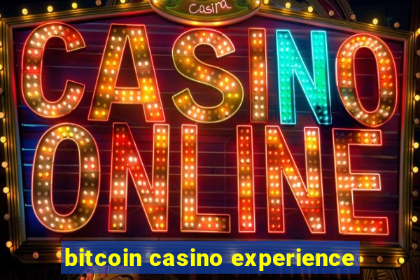 bitcoin casino experience