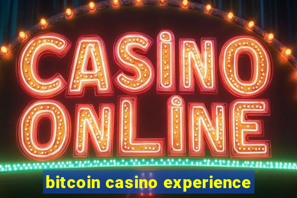 bitcoin casino experience