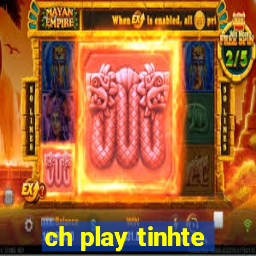 ch play tinhte