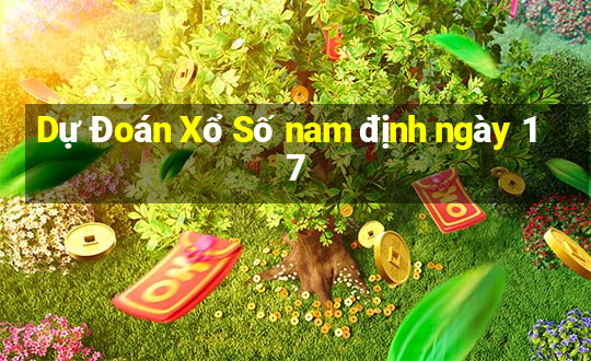 Dự Đoán Xổ Số nam định ngày 17