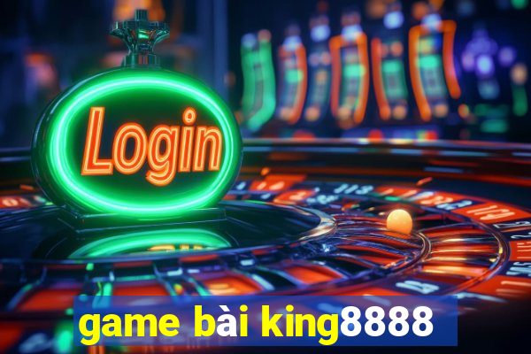 game bài king8888