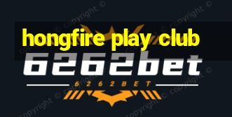 hongfire play club