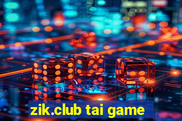 zik.club tai game