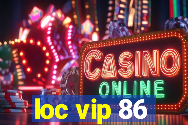 loc vip 86