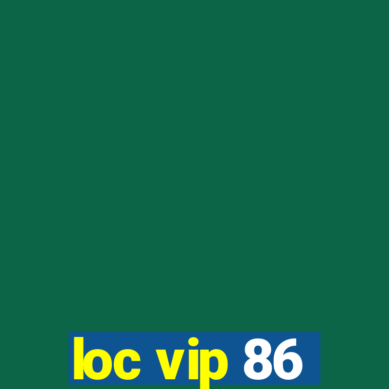 loc vip 86