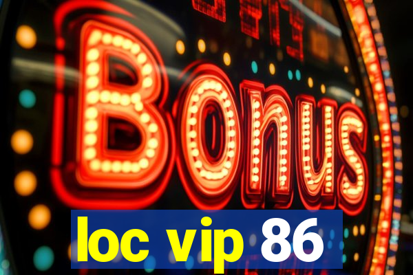 loc vip 86