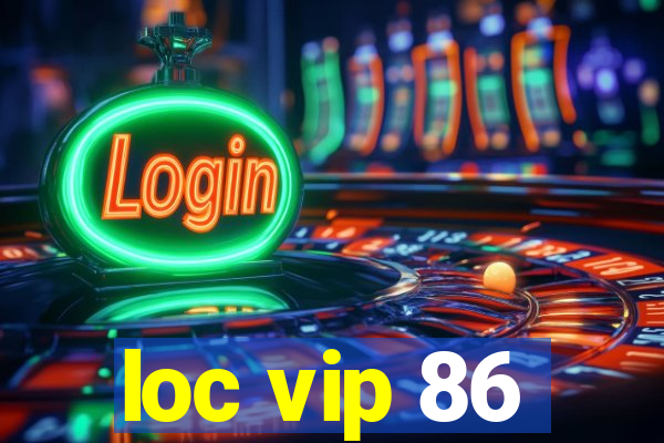 loc vip 86