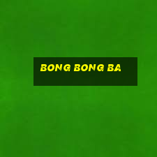 bong bong ba