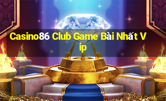 Casino86 Club Game Bài Nhất Vip