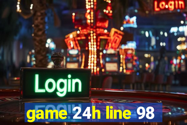 game 24h line 98