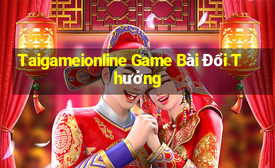 Taigameionline Game Bài Đổi Thưởng