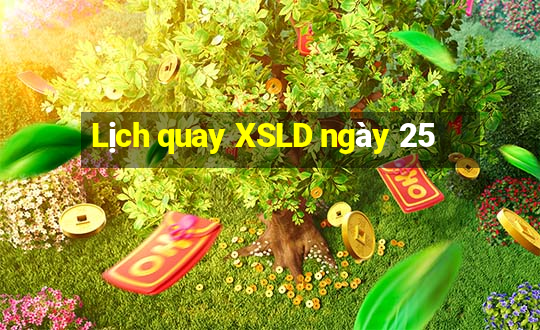 Lịch quay XSLD ngày 25