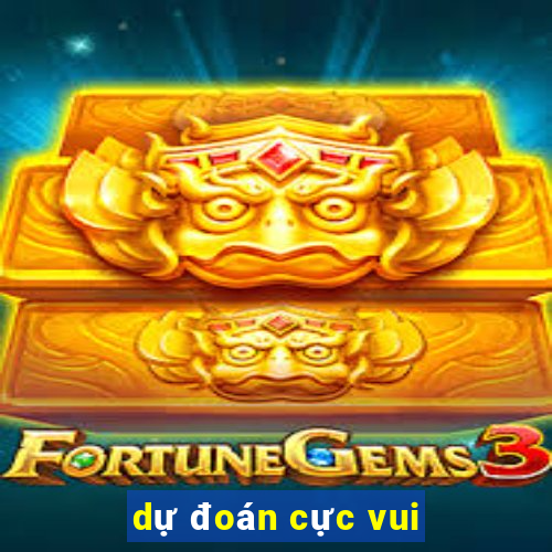 dự đoán cực vui