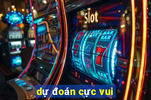 dự đoán cực vui