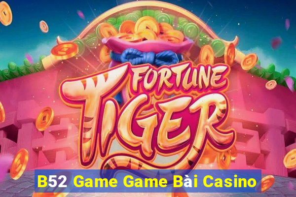 B52 Game Game Bài Casino