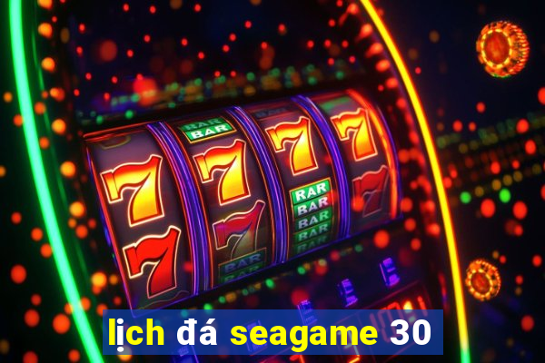 lịch đá seagame 30