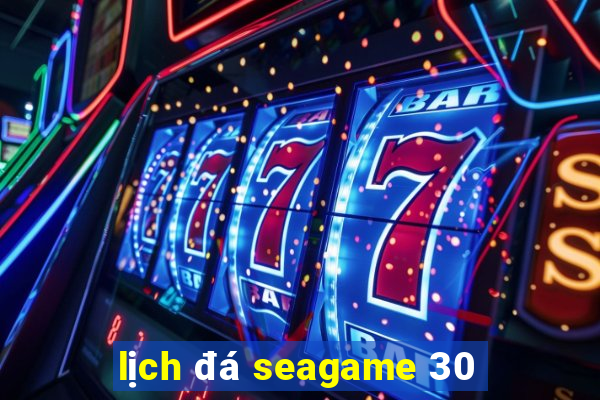 lịch đá seagame 30