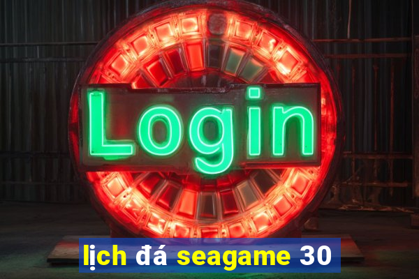 lịch đá seagame 30