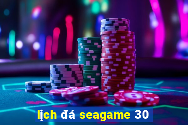 lịch đá seagame 30