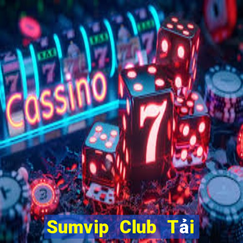 Sumvip Club Tải Game Bài Nhất Vip