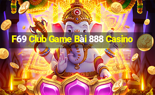 F69 Club Game Bài 888 Casino