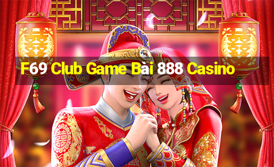 F69 Club Game Bài 888 Casino