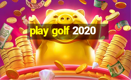 play golf 2020