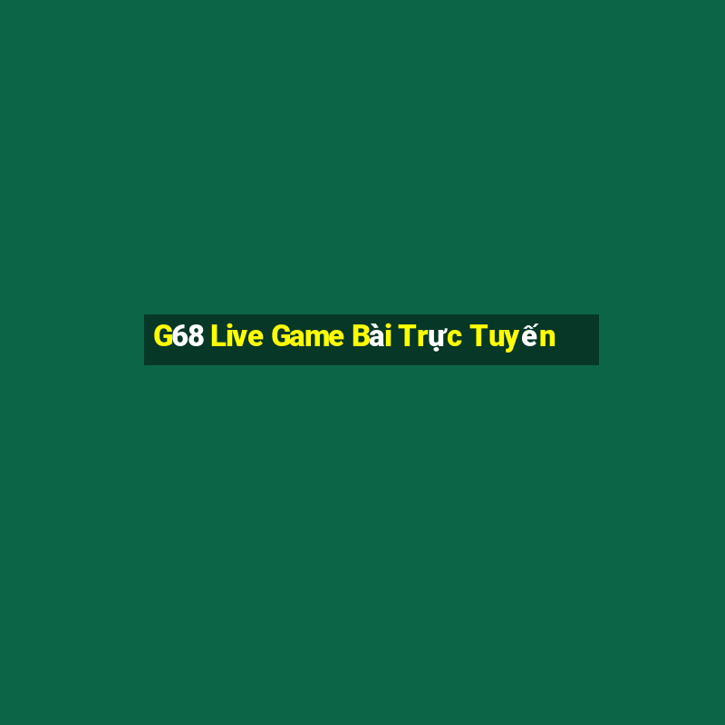 G68 Live Game Bài Trực Tuyến