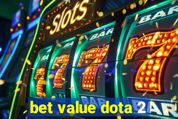 bet value dota 2