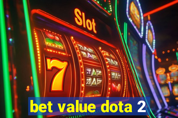 bet value dota 2