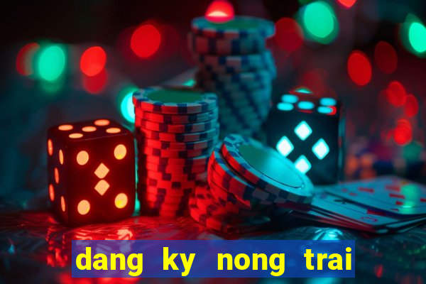 dang ky nong trai vui ve