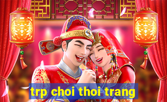 trp choi thoi trang