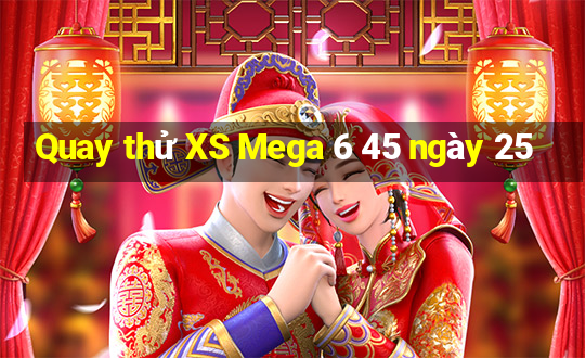 Quay thử XS Mega 6 45 ngày 25