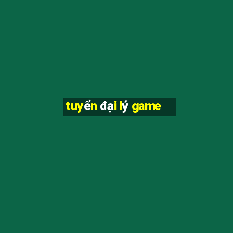 tuyển đại lý game