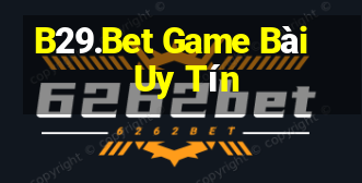 B29.Bet Game Bài Uy Tín