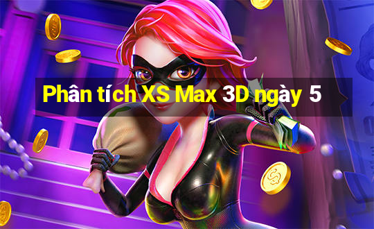 Phân tích XS Max 3D ngày 5