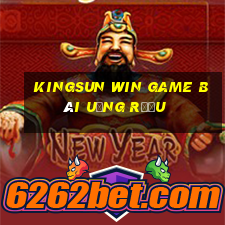 Kingsun Win Game Bài Uống Rượu