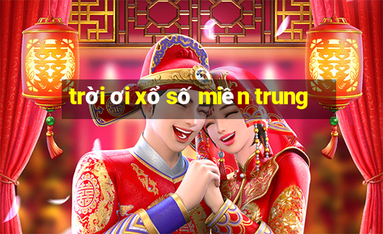 trời ơi xổ số miền trung