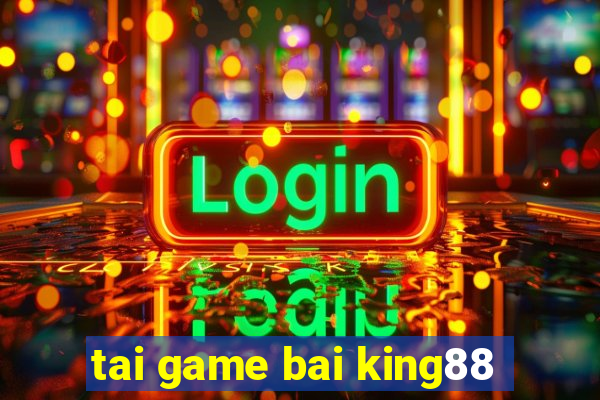 tai game bai king88