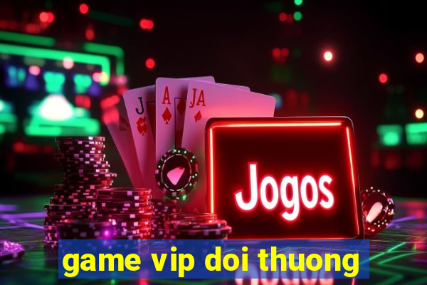 game vip doi thuong