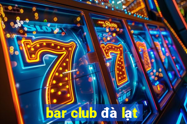 bar club đà lạt