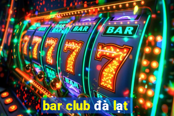 bar club đà lạt