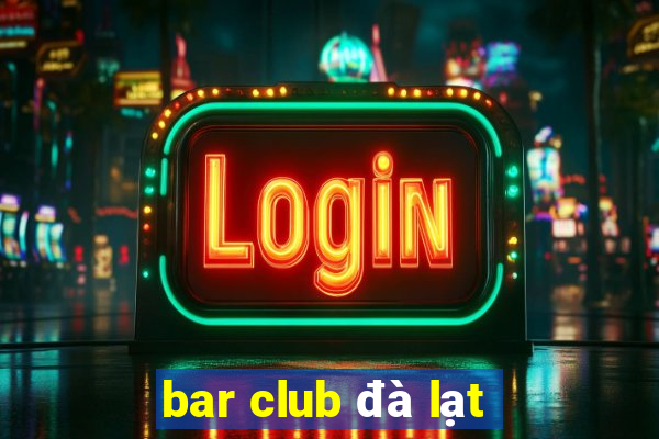 bar club đà lạt