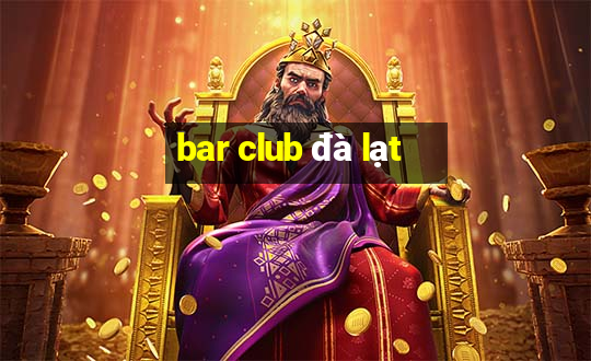 bar club đà lạt