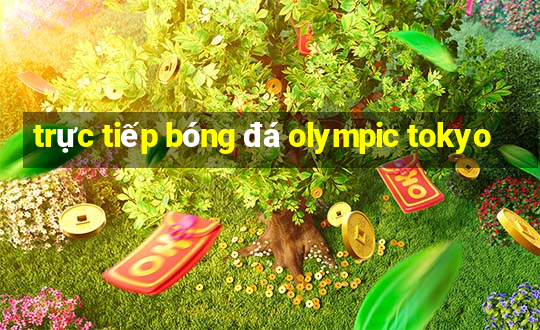 trực tiếp bóng đá olympic tokyo