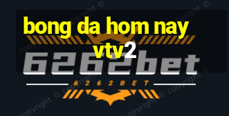 bong da hom nay vtv2