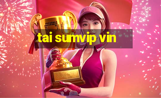 tai sumvip vin