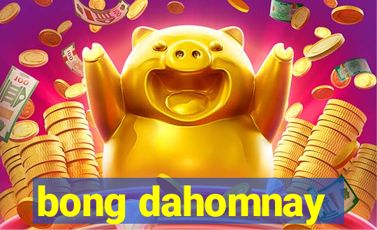 bong dahomnay