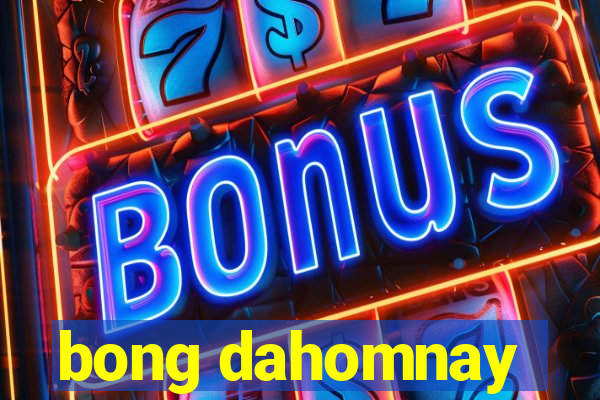 bong dahomnay