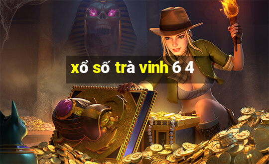 xổ số trà vinh 6 4